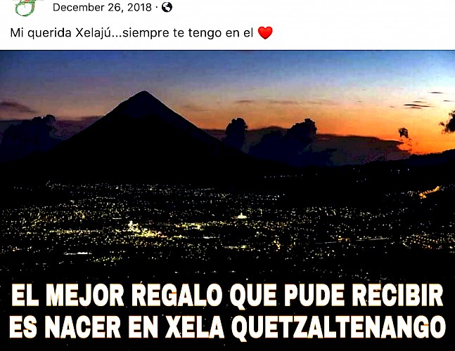 7. The day after Christmas a Guatemalan friend recirculated a post celebrating Guatemala. It reads, ‘The best gift I could get is to be born in Xela, Quetzaltenango’. Screenshot by the author.